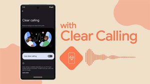 Pixel 7 Clear Calling