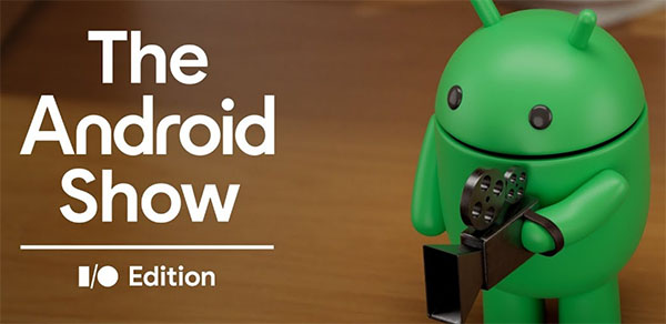 The Android Show: I/O Edition